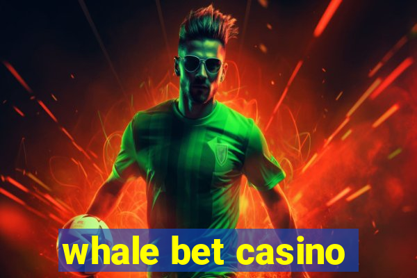 whale bet casino